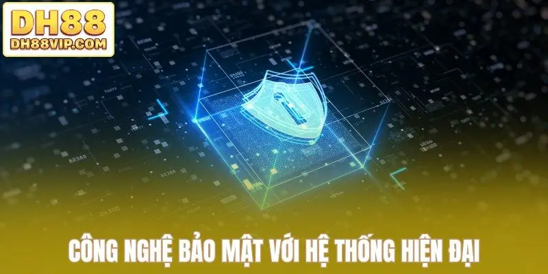 Công nghệ bảo mật với hệ thống hiện đại