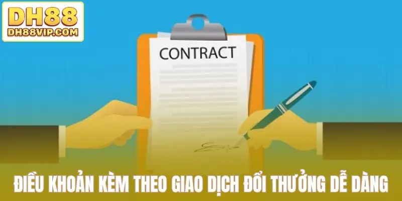 Điều khoản kèm theo giao dịch đổi thưởng dễ dàng