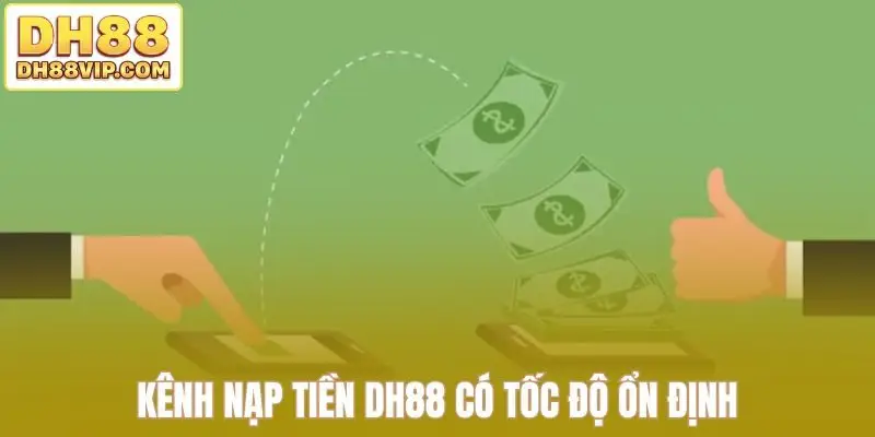 Kênh nạp tiền DH88 có tốc độ ổn định