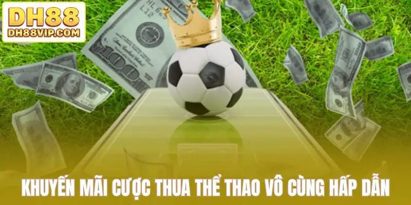 Khuyến mãi cược thua thể thao vô cùng hấp dẫn