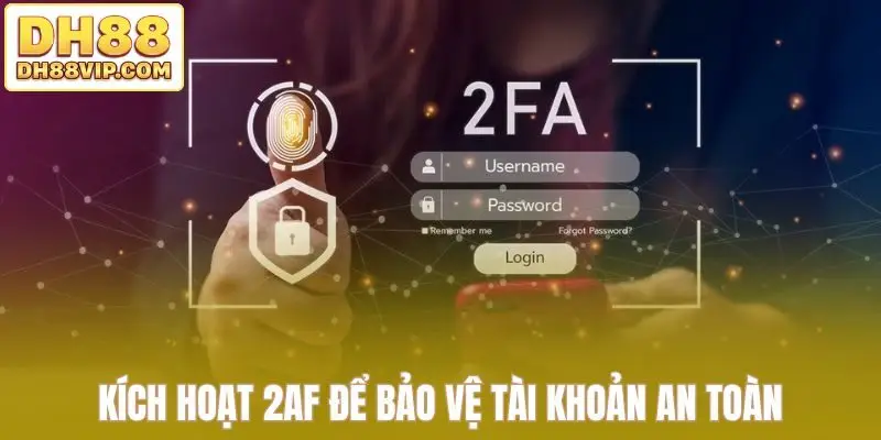 Kích hoạt 2AF để bảo vệ tài khoản an toàn