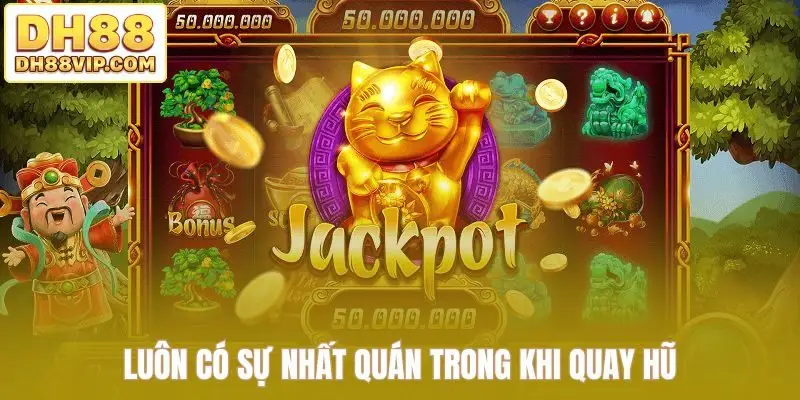 Luôn có sự nhất quán trong khi quay hũ