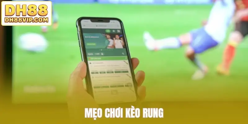 Mẹo chơi kèo rung