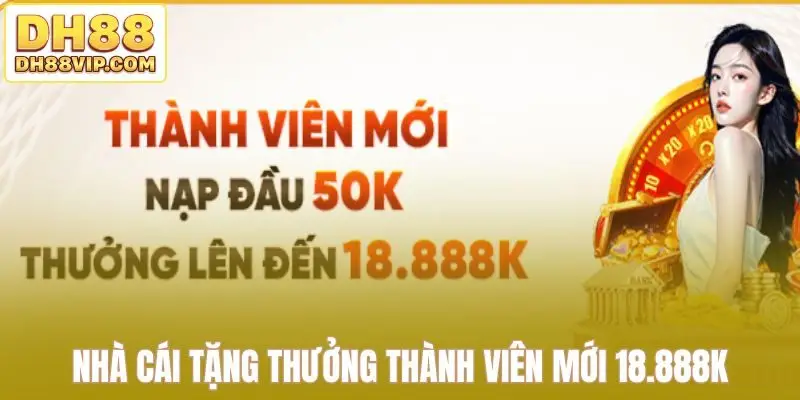 Nhà cái tặng thưởng thành viên mới 18.888k