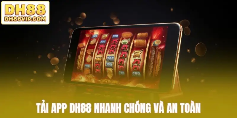 Tải app DH88 nhanh chóng và an toàn